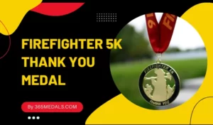 FIREFIGHTER 5K THANK YOU MEDAL